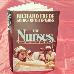 The Nurses A Novel by Richard Frede Author of the Interns